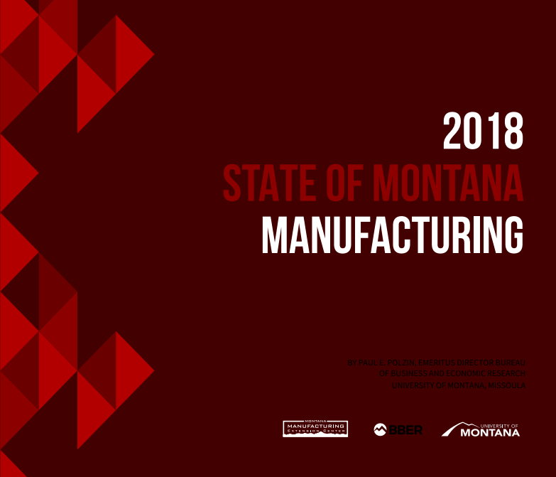 The 2018 State of Montana Manufacturing report, as prepared by Paul E. Polzin, Emeritus Director for the Bureau of Business and economic research under the University  of Montana in Missoula was a partnership with Montana Manufacturing extension center, BBER, and the University of Montana. 