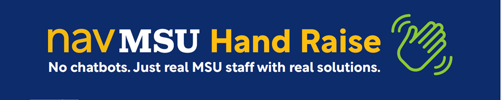 Banner with text navMSU Hand Rasie No chatbots. Just real MSU staff with real solutions.