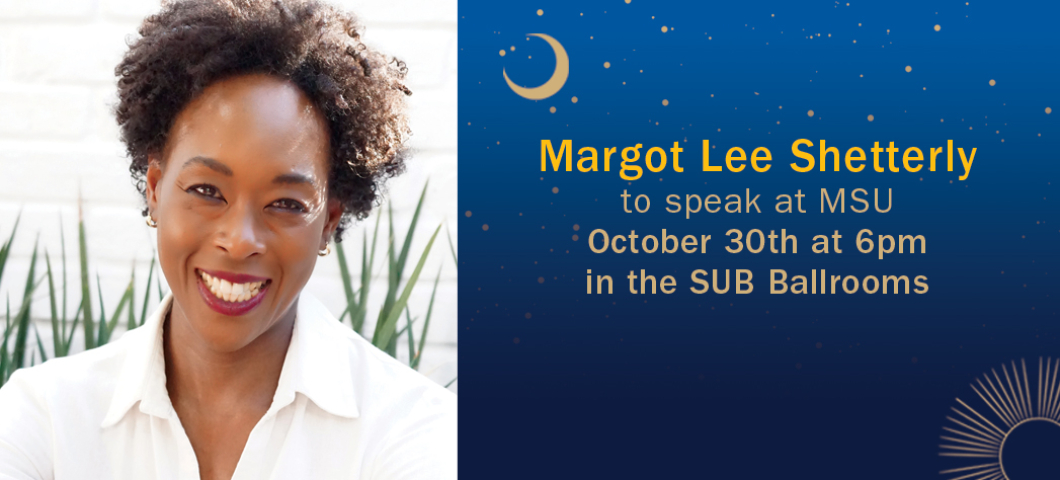 The image is a promotional graphic for a talk by Margot Lee Shetterly at Montana State University. The text reads: "Margot Lee Shetterly to speak at MSU, October 30th at 6pm in the SUB Ballrooms." The design features a professional headshot of She | Matt Grimes / MSU