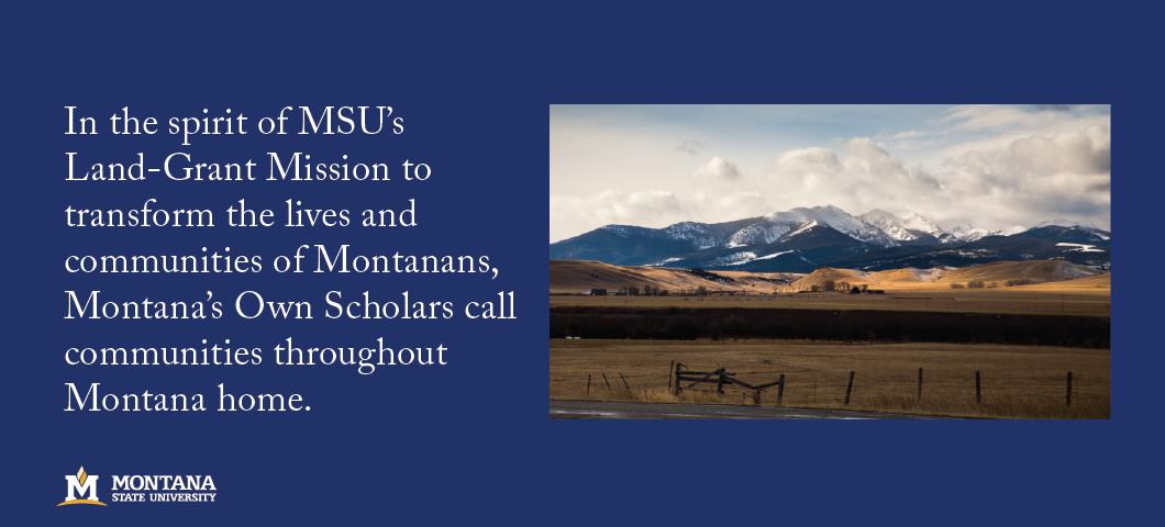 ...to transform the lives and communities of Montanans, 1893 Scholars call communities throughout Montana home.