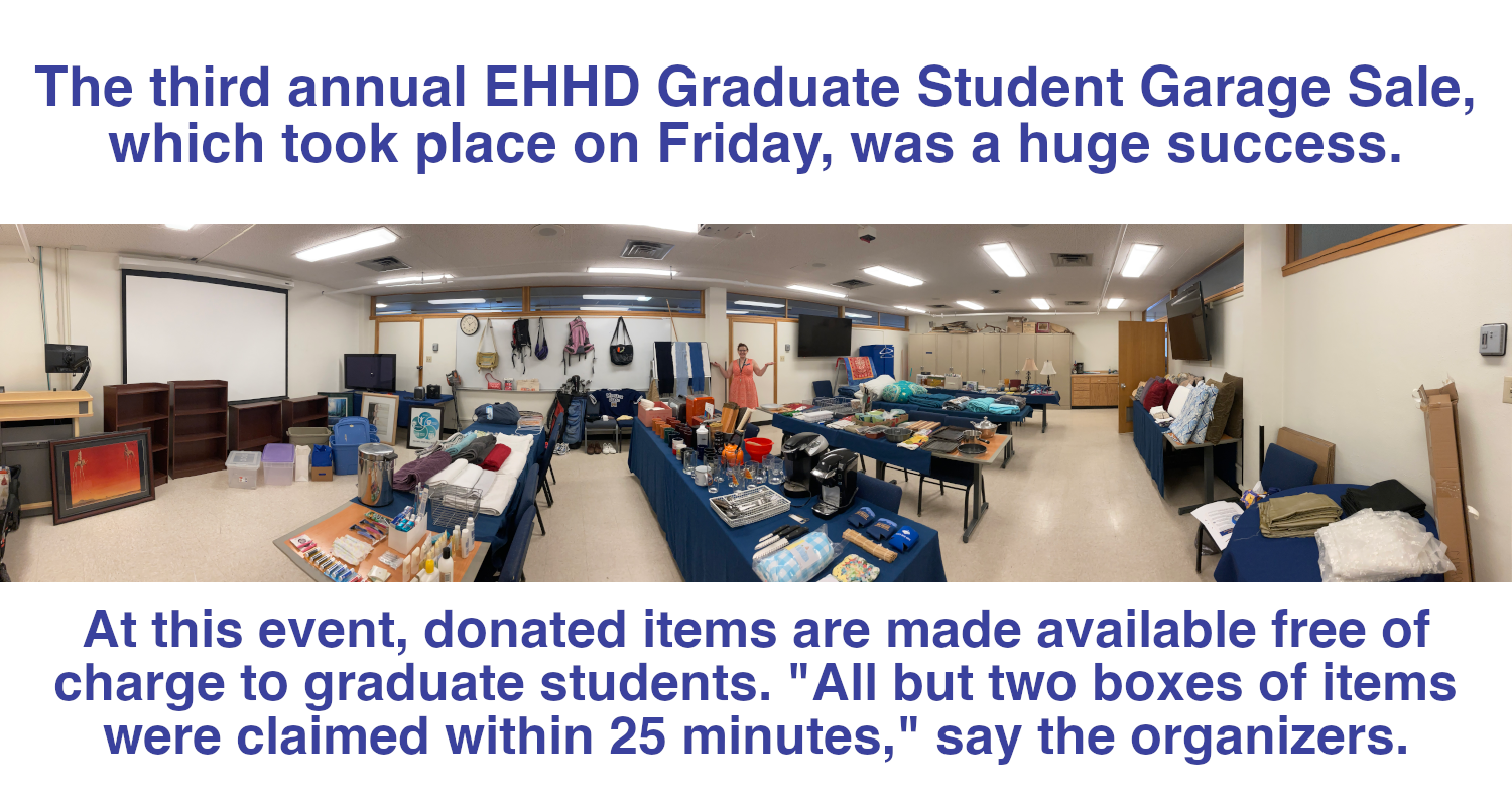 The third annual EHHD Graduate Student Garage Sale, which took place on Friday, was a huge success. At this event, donated items are made available free of charge to graduate students. "All but two boxes of items were claimed within 25 minutes," say the organizers.