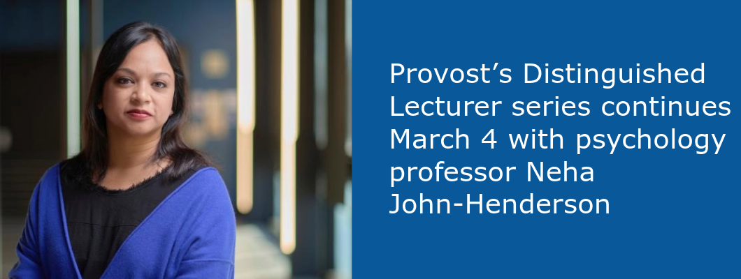 Provost’s Distinguished Lecturer series continues March 4 with psychology professor Neha John-Henderson