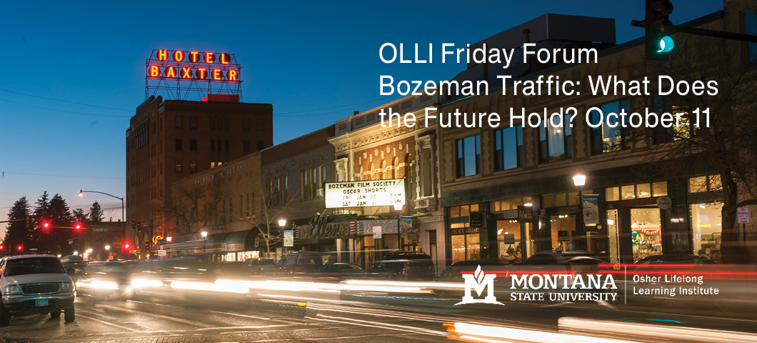 OLLI Friday Forum, Bozeman Traffic: What Does the Future Hold? October 11