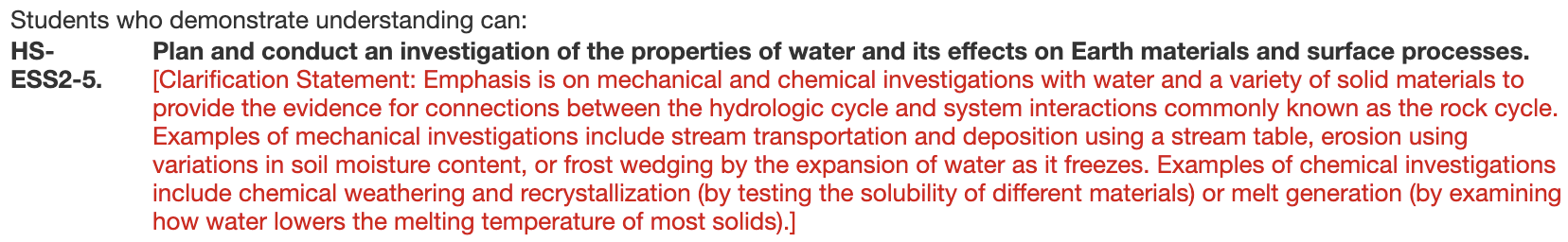 NGSS Standard HS-ESS2-5: Students who demonstrate understanding can:  HS-ESS2-5. Plan and conduct an investigation of the properties of water and its effects on Earth materials and surface processes.