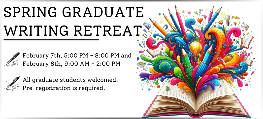 White background with AI image of a book open with colorful swirls, pens, and light bulbs. Text stating, " Graduate Writing Retreats. February 7th, 5:00 PM - 8:00 PM and February 8th, 9:00 AM - 2:00 PM. All Graduate Students are Welcomed. Pre-registration is required"