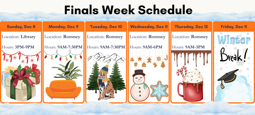 Finals week schedule with snow time graphics and Christmas images. Text, " Finals Week Schedule December 6th - December 11. Sunday Library 3-9PM, Monday Romney 9-7:30 PM, Tuesday Romney 9-7:30 PM, Wednesday Romney 9-6PM, Thursday Romney 9-3 PM, Friday Winter Break!"